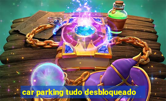 car parking tudo desbloqueado